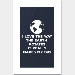 I Love How The Earth Rotates It Really Makes My Day | Cute Earth Day Shirts Posters and Art